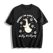 Sorry I'm Late I Was Dilly Dallying Goose Cotton T-Shirt in Black