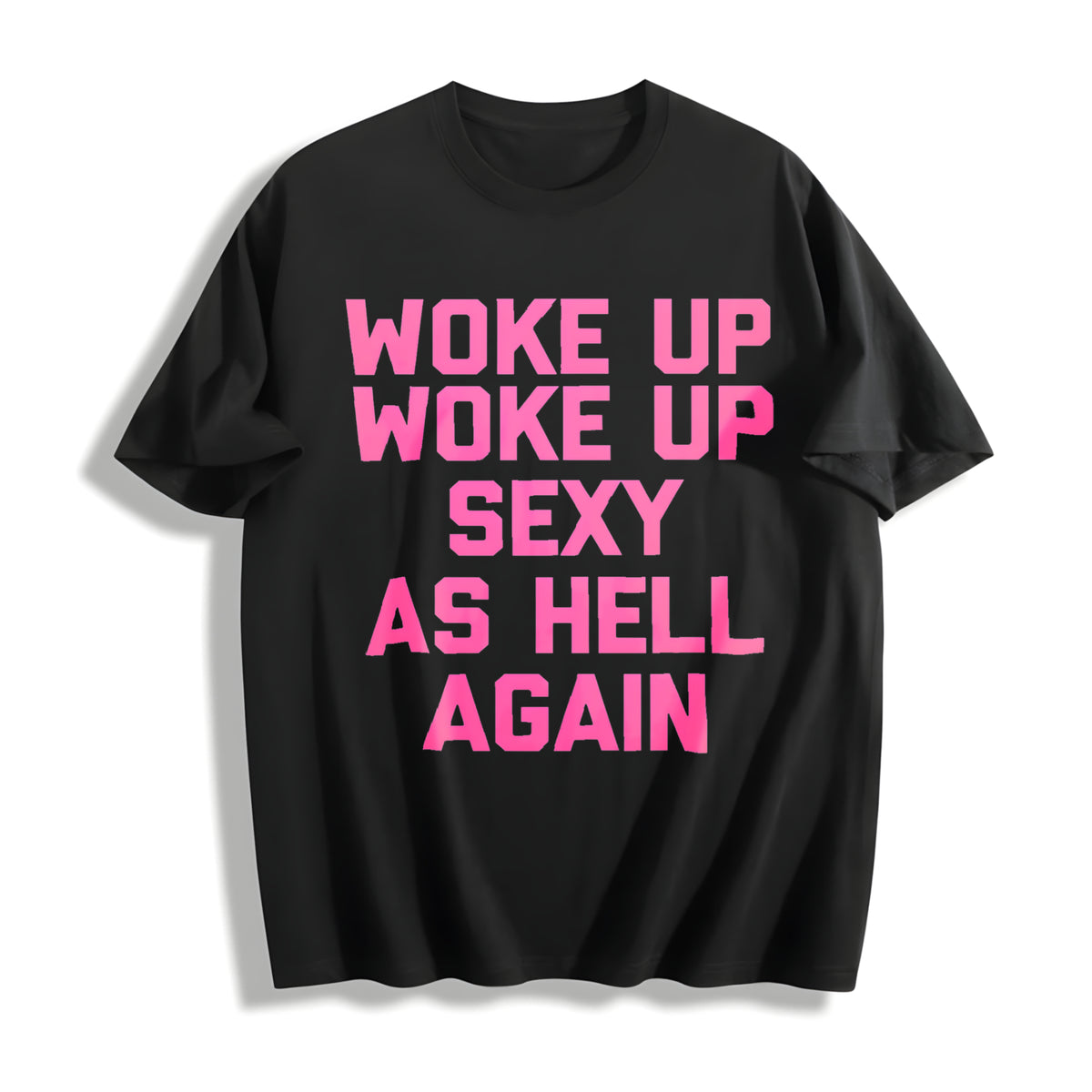 Woke Up Sexy as Hell Again Saying Sarcastic Cotton T-Shirt in Black