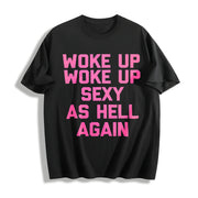 Woke Up Sexy as Hell Again Saying Sarcastic Cotton T-Shirt in Black