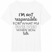 I'm Not Responsible for What My Face Does When You Talk Cotton T-Shirt in White