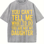 You Can't Tell Me What to Do You Are Not My Daughter Vintage Washed T-Shirt in Gray