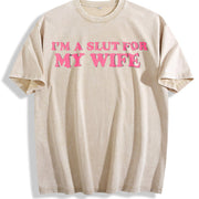 Valentines I'm A Slut For My Wife and Batik vintage washed oversized T-shirt in Beige