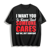 Premium I Want You to Know That Someone Cares Not Me Cotton T-Shirt in Black