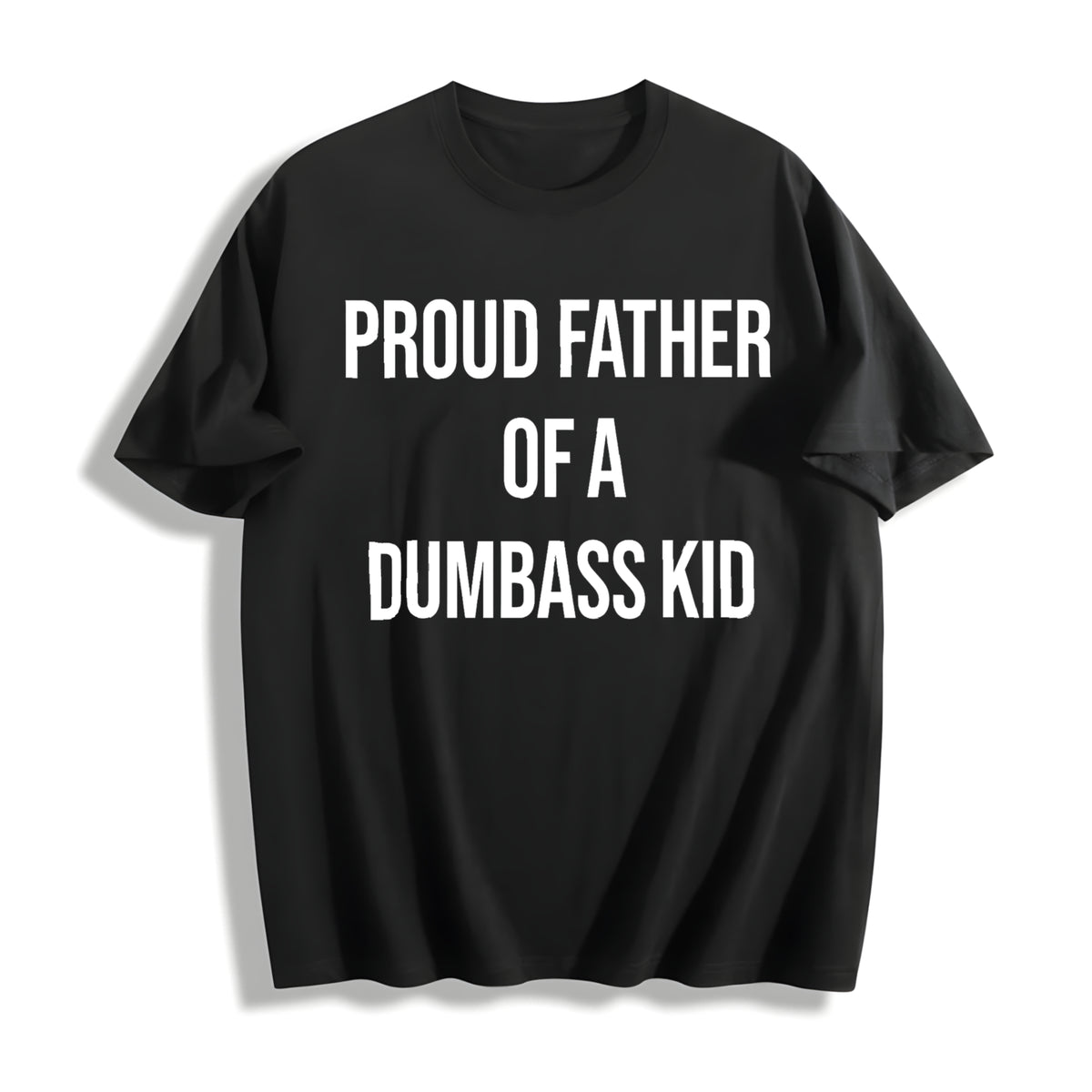 Proud Father of a Dumbass Kid Sarcastic Dad for Classic Cotton T-Shirt in Black