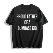 Proud Father of a Dumbass Kid Sarcastic Dad for Classic Cotton T-Shirt in Black