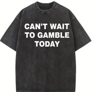 Can't Wait To Gamble Today Heavy - - Poker - Blackjack - vintage washed oversized T-shirt in Black