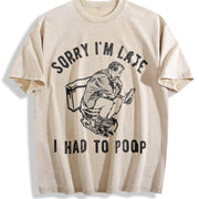 Sorry IM Late I Had to Poop Saying Toilet Pooping Vintage Washed T-Shirt in Beige