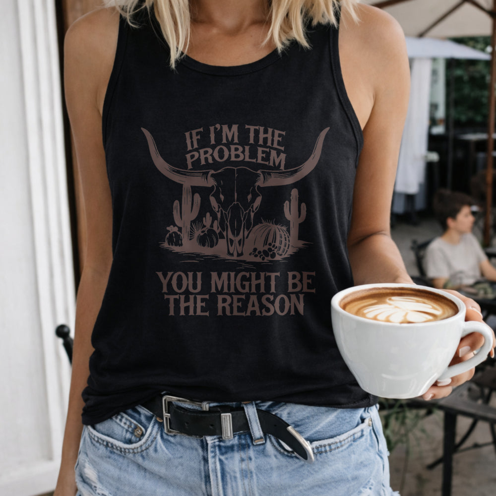 If I'm the Problem You Might Be the Reason Crew-neck Women's Color Cotton Tank Top in Black