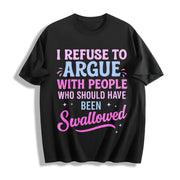 Humor Sarcastic I Refuse to Argue with People Who Should Cotton T-Shirt in Black