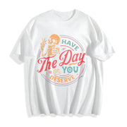 Have the Day You Deserve Cotton T-Shirt in White