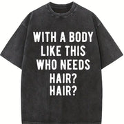 With a Body Like This Who Needs Hair Vintage Washed T-Shirt in Black