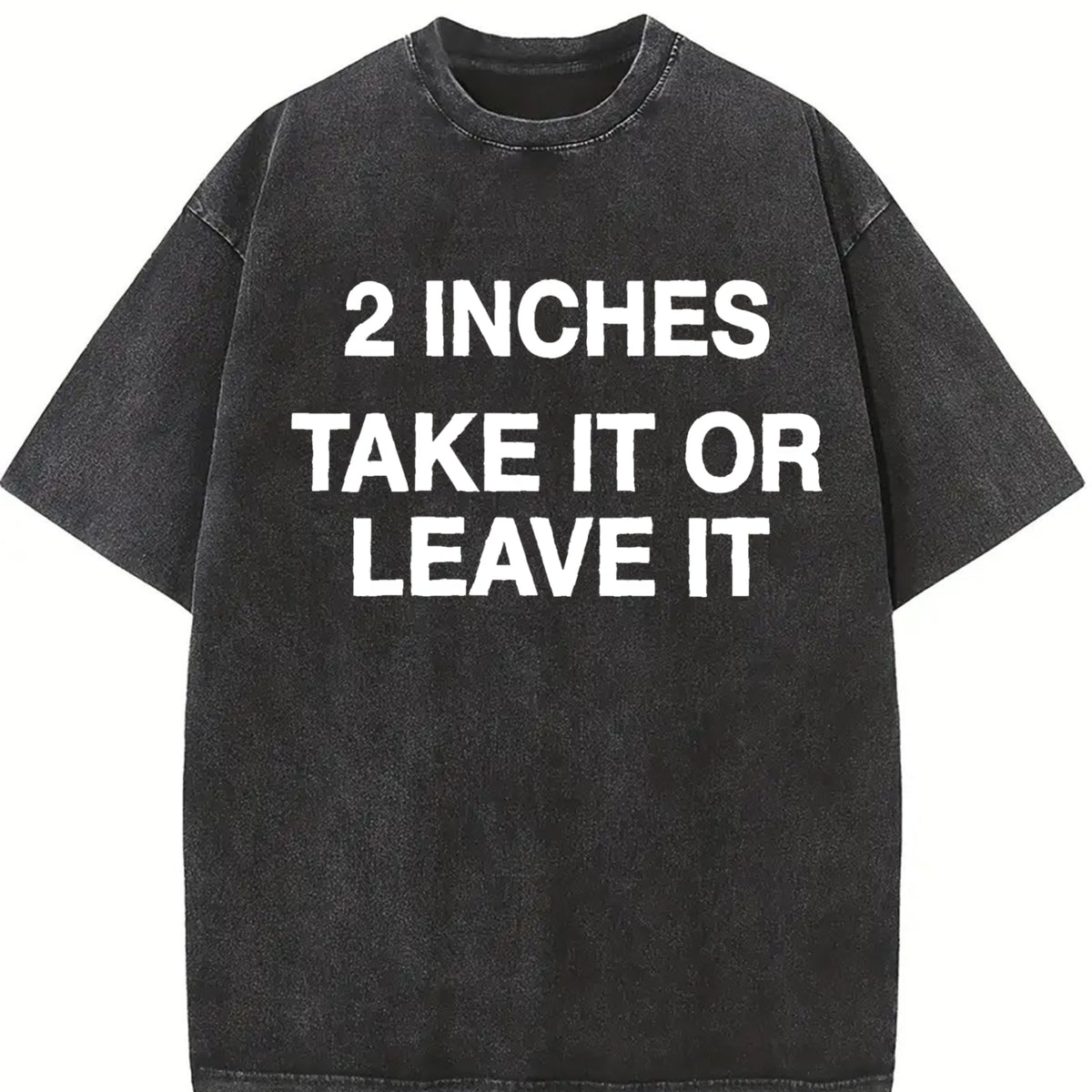 Meme 2 Inches Take It or Leave It Unhinged Joke for Small Vintage Washed T-Shirt in Black