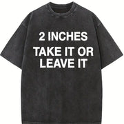 Meme 2 Inches Take It or Leave It Unhinged Joke for Small Vintage Washed T-Shirt in Black