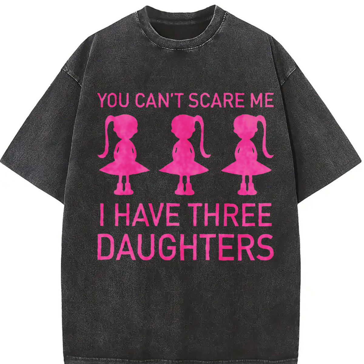 You Can't Scare Me I Have Three Daughters Vintage Washed T-Shirt in Black