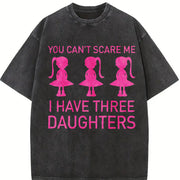 You Can't Scare Me I Have Three Daughters Vintage Washed T-Shirt in Black