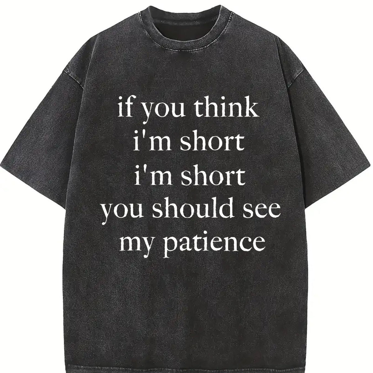 If You Think I'm Short You Should See My Patience Vintage Washed T-Shirt in Black