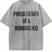 Proud Father of a Dumbass Kid Sarcastic Dad for Classic Vintage Washed T-Shirt in Gray