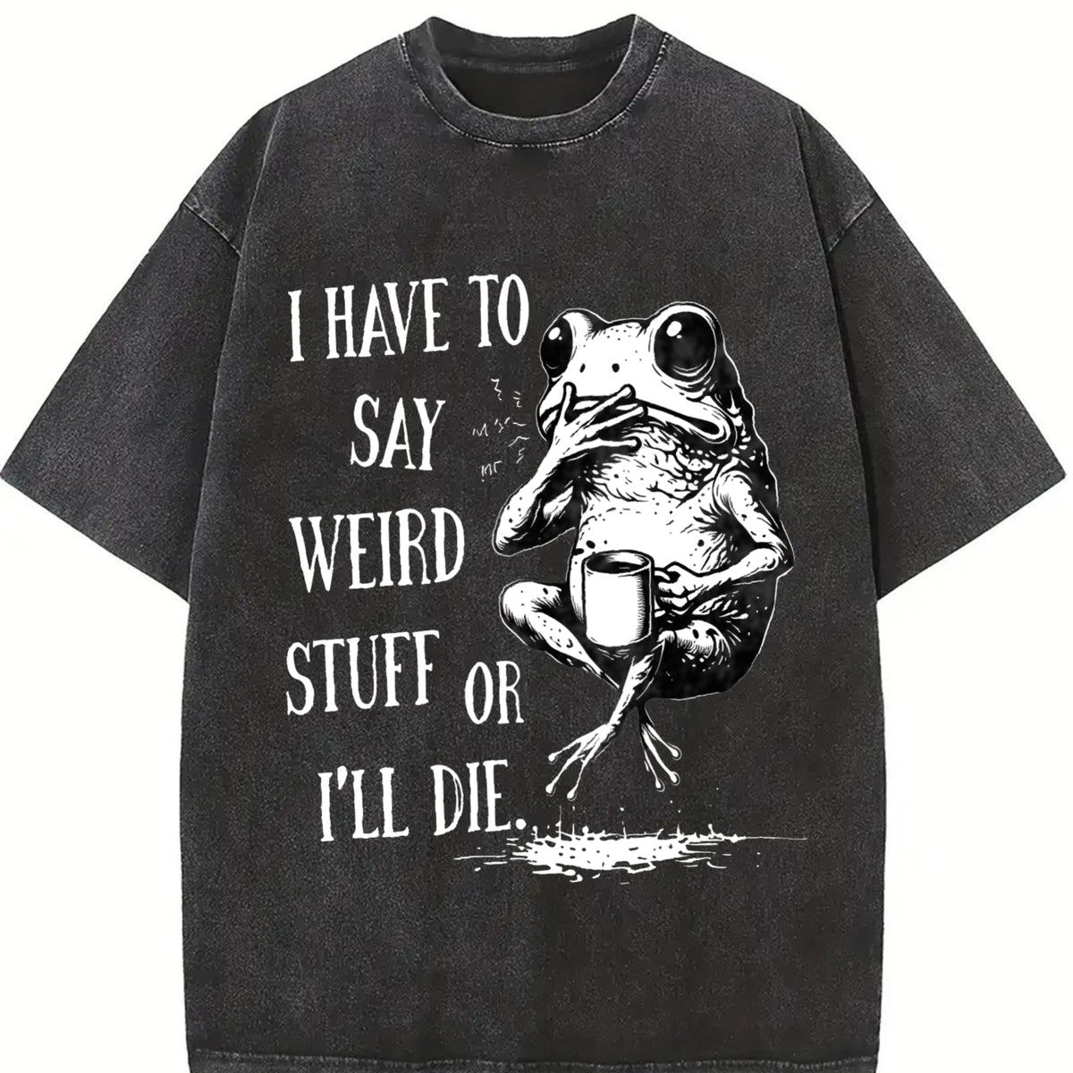 I Have to Say Weird Stuff or I'll Die Frog Vintage Washed T-Shirt in Black