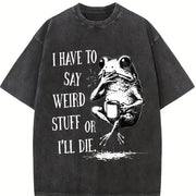 I Have to Say Weird Stuff or I'll Die Frog Vintage Washed T-Shirt in Black