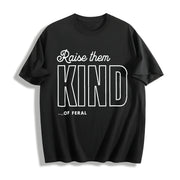 Raise Them Feral Raise Them Kind Mom Mothers Day Mom Of Cotton T-Shirt in Black