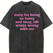 Sorry for Being So Funny and Sexy Vintage Washed T-Shirt in Black