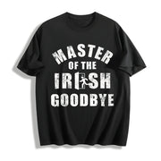 Master of the Irish Goodbye Ditching Leaving Joke for Guys Cotton T-Shirt in Black
