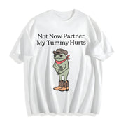 Not Now Partner My Tummy Hurts Cotton T-Shirt in White