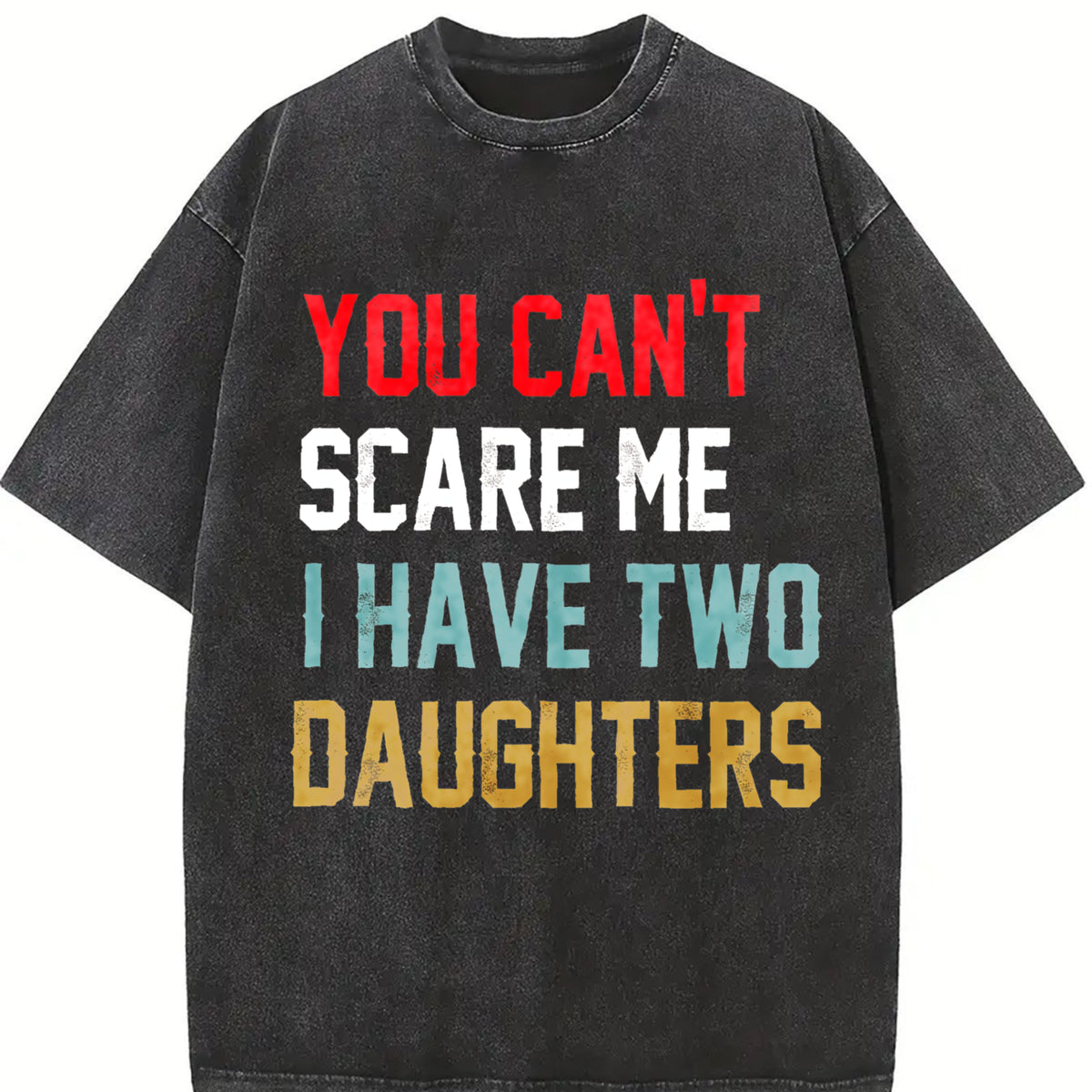 You Can't Scare Me I Have Two Daughters Vintage Washed T-Shirt in Black