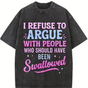 I Refuse to Argue with People Who Should Have Been Swallowed Vintage Washed T-Shirt in Black