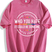 Be Careful Who You Hate It Could Be Someone You Love Vintage Washed T-Shirt in Red
