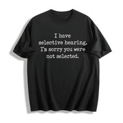 I Have Selective Hearing IM Sorry You Were Not Selected Cotton T-Shirt in Black
