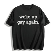 Woke Up Gay Again Queer Lesbian Sexuality Joke for Guys Cotton T-Shirt in Black