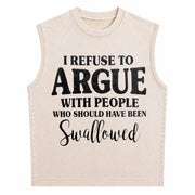 I Refuse to Argue with People Who Should Have Been Vintage Washed Tank Top in Beige