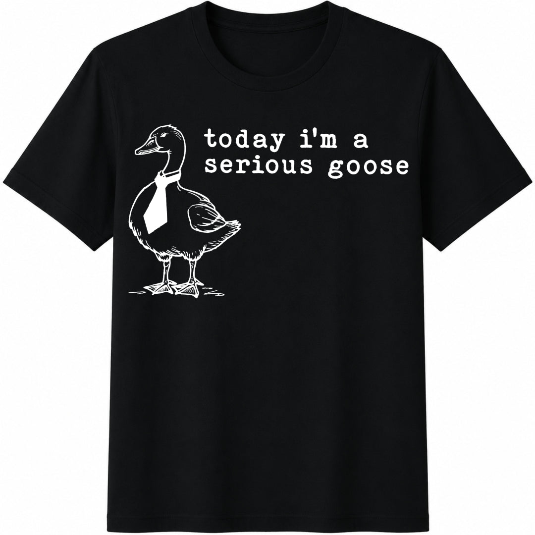 Today I'm a Serious Goose Cotton T-Shirt in Black