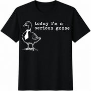 Today I'm a Serious Goose Cotton T-Shirt in Black
