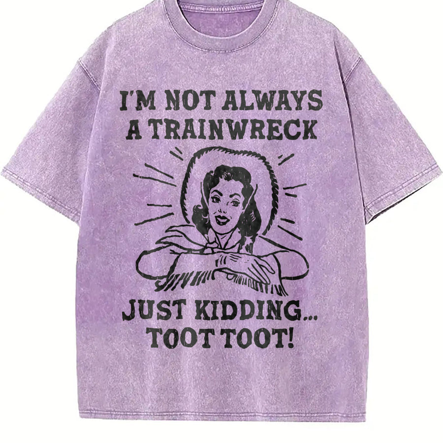 IM Not Always a Trainwreck Just Kidding Sarcastic Novelty Vintage Washed T-Shirt in Purple