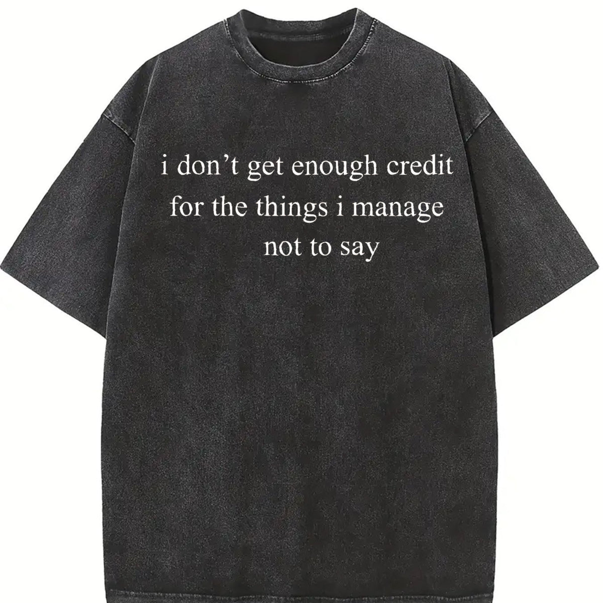 I Don't Get Enough Credit for Things I Don't Say Vintage Washed T-Shirt in Black