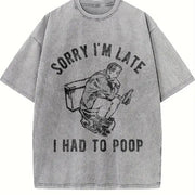 Sorry IM Late I Had to Poop Saying Toilet Pooping Vintage Washed T-Shirt in Gray