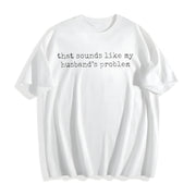 Sounds Like My Husbands Problem Cotton T-Shirt in White