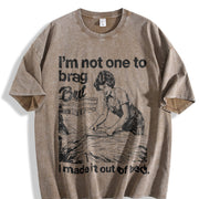 IM Not One to Brag but I Made It Out of Bed Sarcastic Vintage Washed T-Shirt in Brown
