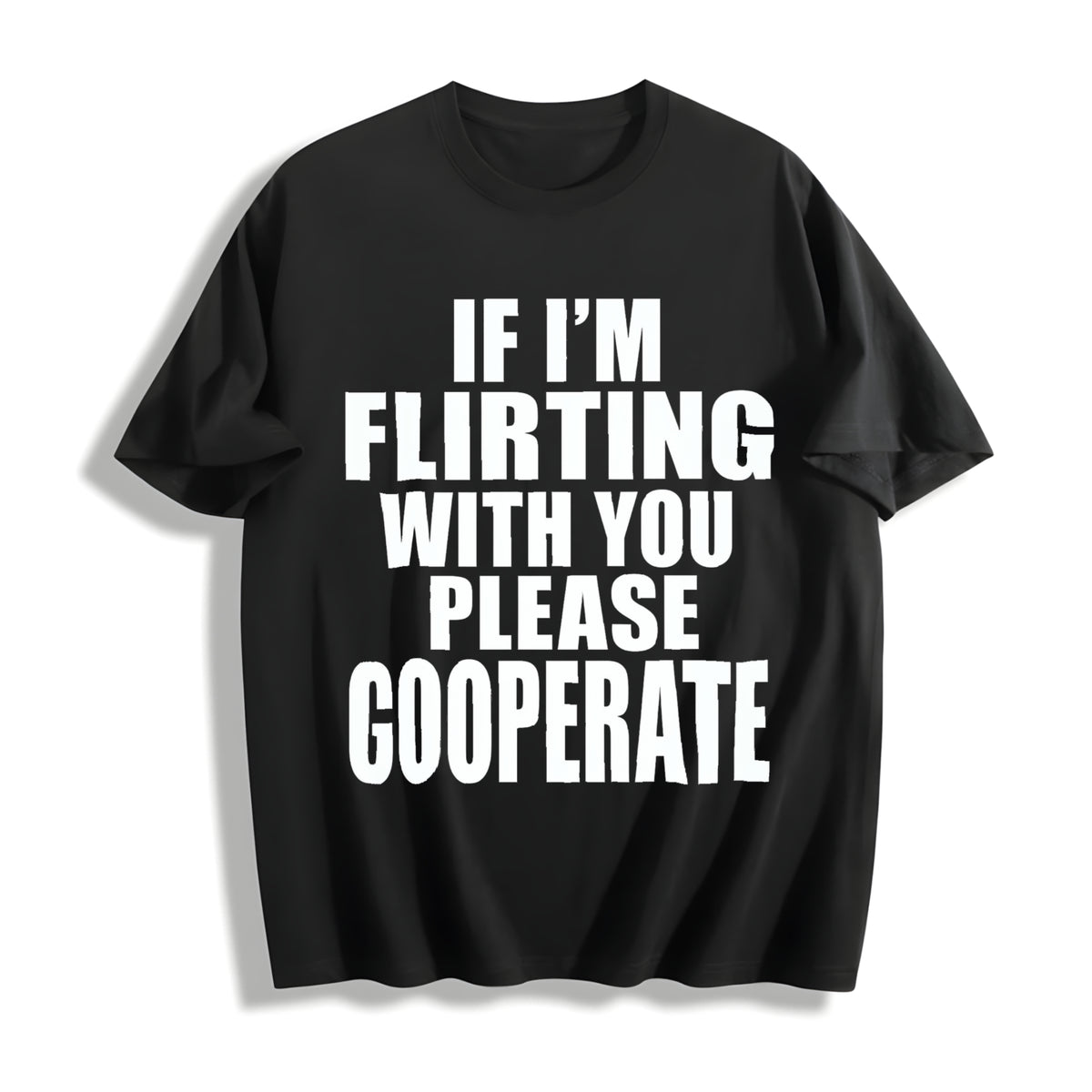 Premium If I'm Flirting with You Please Cooperate Cotton T-Shirt in Black