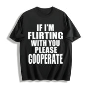 Premium If I'm Flirting with You Please Cooperate Cotton T-Shirt in Black
