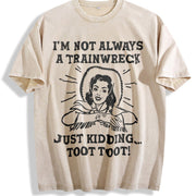 IM Not Always a Trainwreck Just Kidding Sarcastic Novelty Vintage Washed T-Shirt in Beige