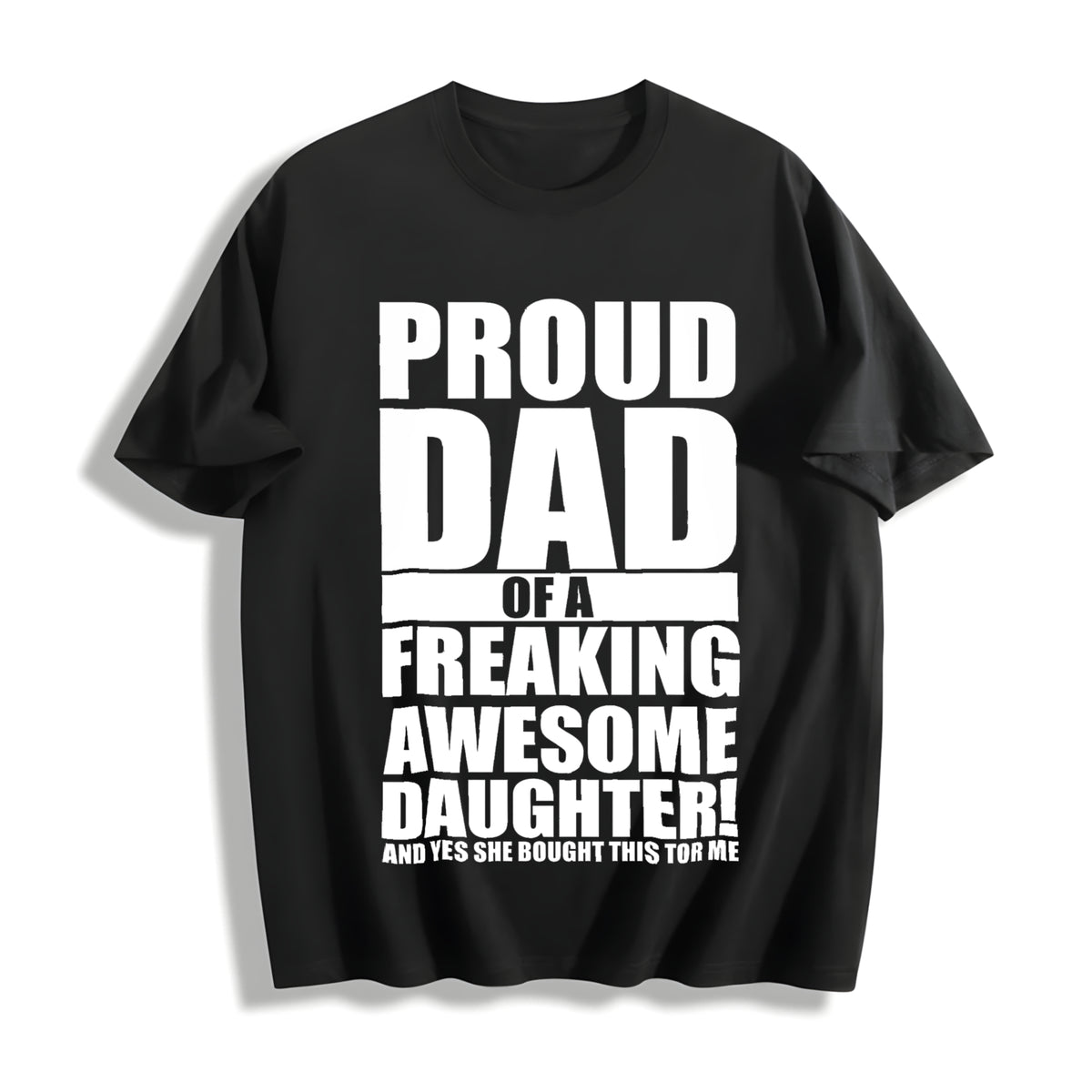 Proud Dad of a Freaking Awesome Daughter Fathers Day Cotton T-Shirt in Black