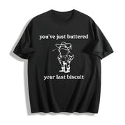 You've Just Buttered Your Last Biscuit Cotton T-Shirt in Black