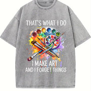 That's What I Do I Make Art and Forget Things Vintage Washed T-Shirt in Gray