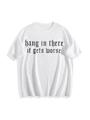 Hang in There It Gets Worse Cotton T-Shirt in White