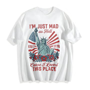 I’m Just Mad as Hell Est. 1776 Cause I Loved This Place Cotton T-Shirt in White