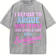 I Refuse to Argue with People Who Should Have Been Swallowed Vintage Washed T-Shirt in Gray
