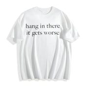 Hang in There It Gets Worse Cotton T-Shirt in White